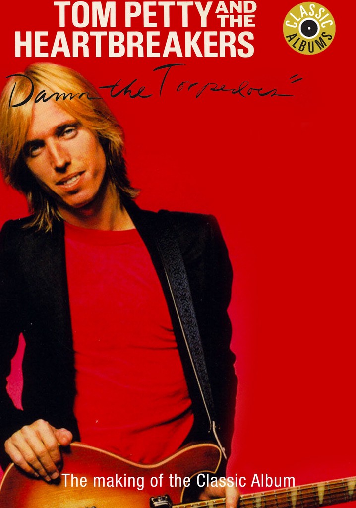 Classic Albums: Tom Petty & The Heartbreakers - Damn the Torpedoes poster