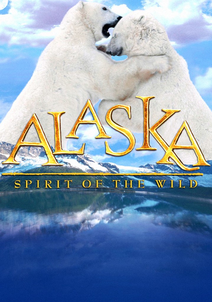 Alaska: Spirit of the Wild poster