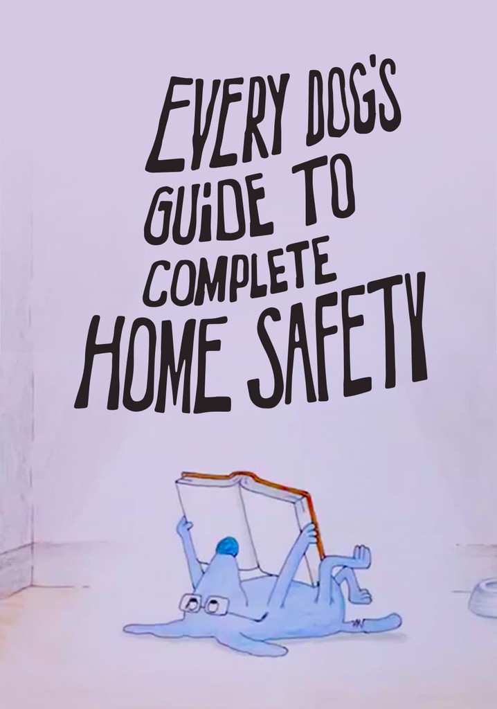 Every Dog's Guide to Complete Home Safety poster