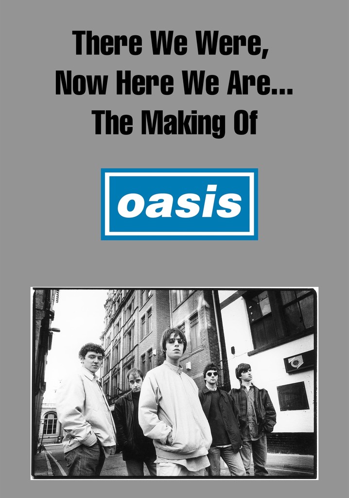 There We Were, Now Here We Are... The Making of Oasis poster
