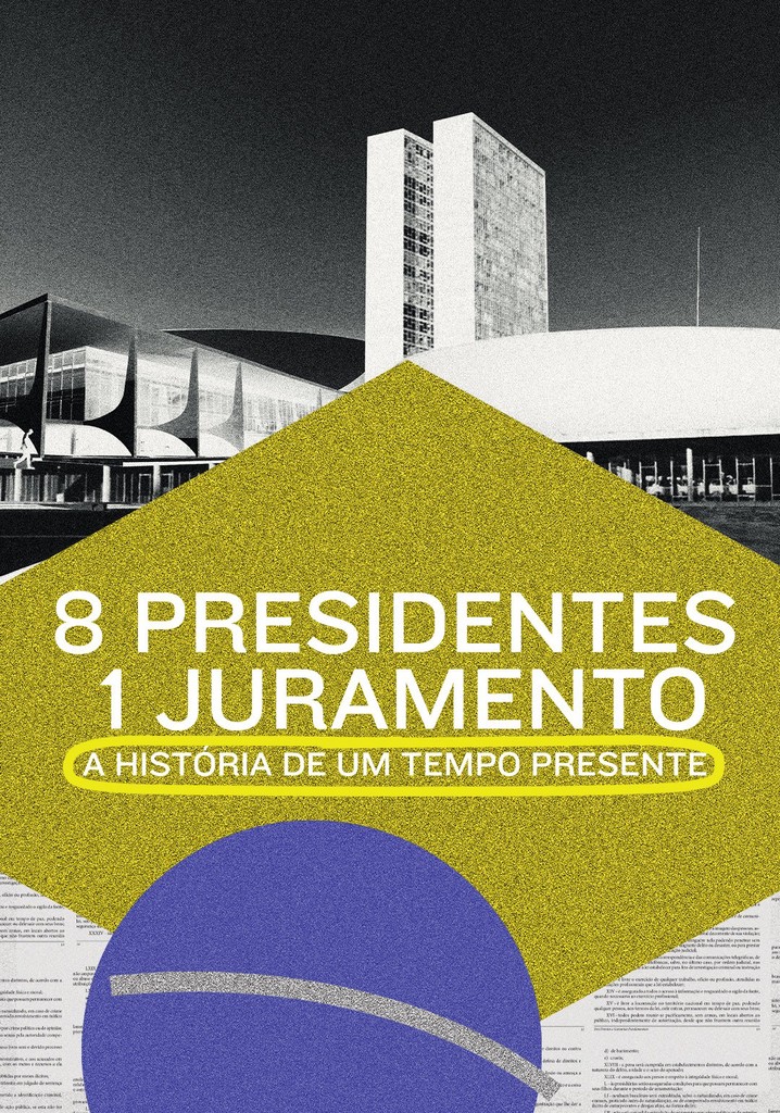 8 Presidentes 1 Juramento: A História de um Tempo Presente poster