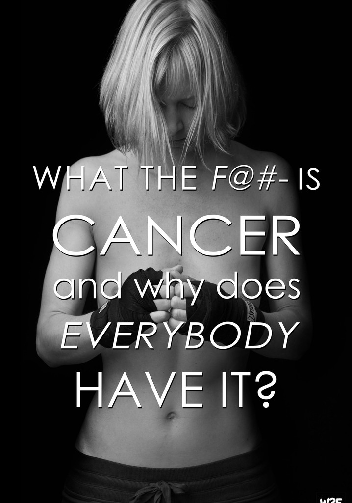 What The F@#- Is Cancer and Why Does Everybody Have It? poster