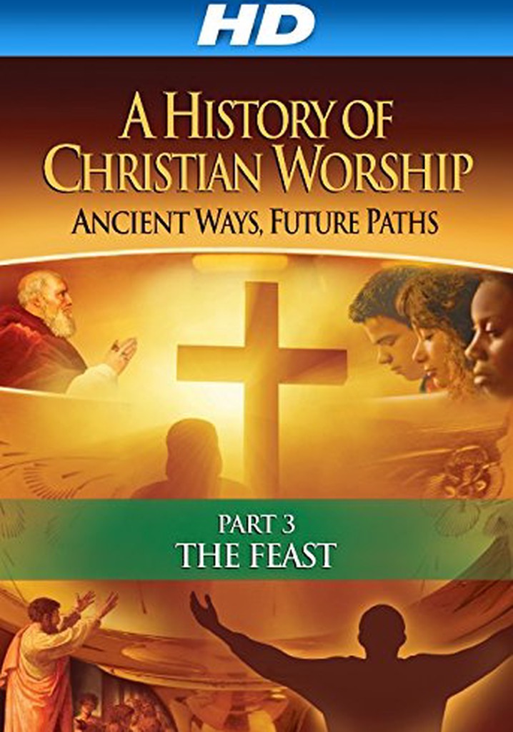 The History of Christian Worship: Part Three - The Feast poster