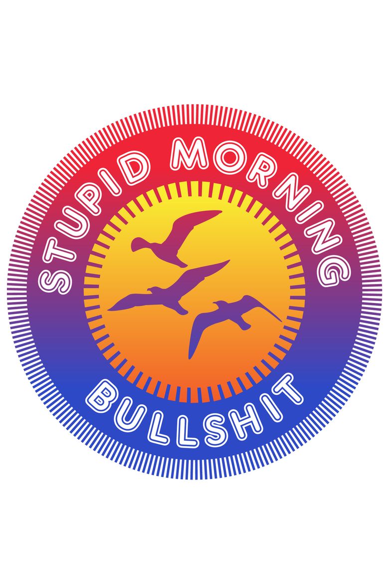 Stupid Morning Bullshit poster