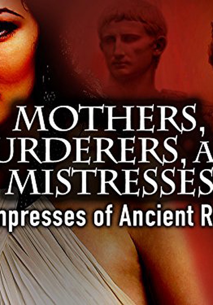Mothers, Murderers and Mistresses: Empresses of Ancient Rome poster