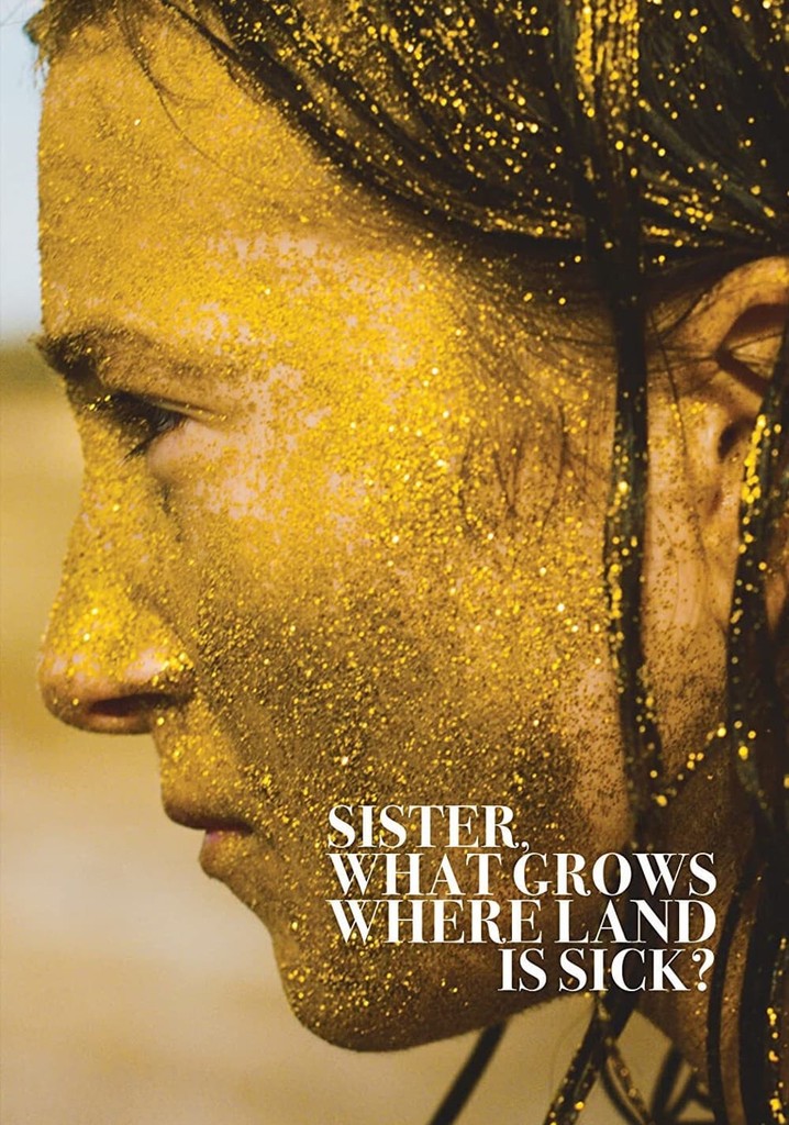 Sister, What Grows Where Land Is Sick? poster