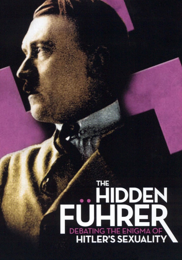 The Hidden Führer: Debating the Enigma of Hitler's Sexuality poster