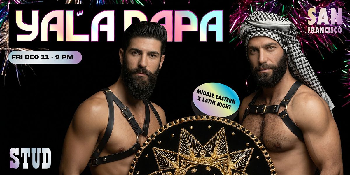 Yala Papa San Francisco: The Gay Latin x Middle Eastern  Night flyer