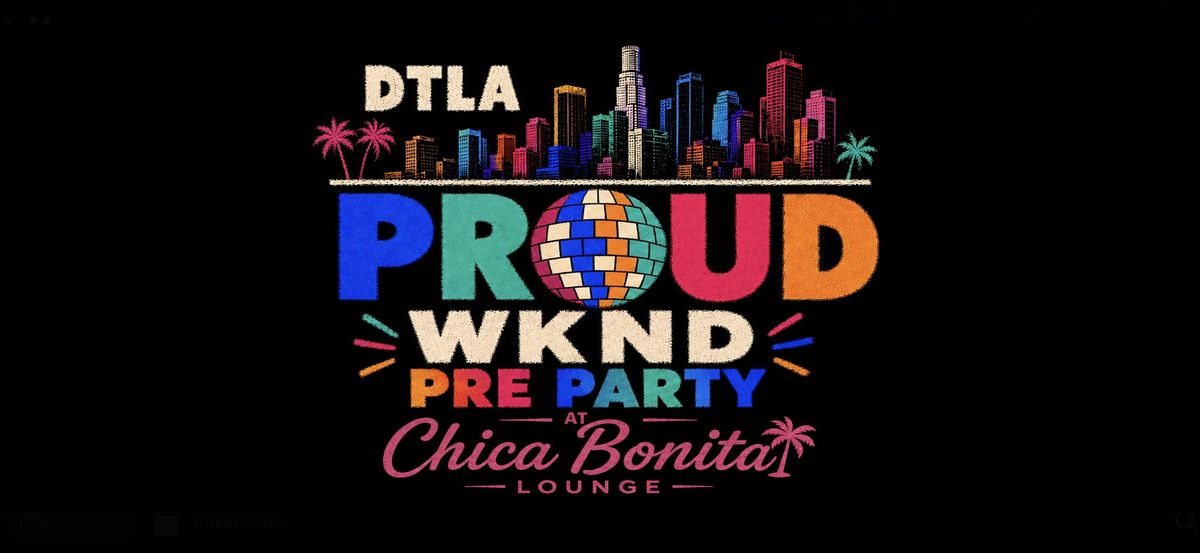 DTLA PROUD FEST - Pre Party at Chica Bonita Lounge • FRIDAY 8/28 • 7pm-2am flyer