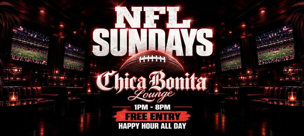NFL SUNDAYS at Chica Bonita Lounge • FREE ENTRY • HAPPY HOUR ALL DAY flyer