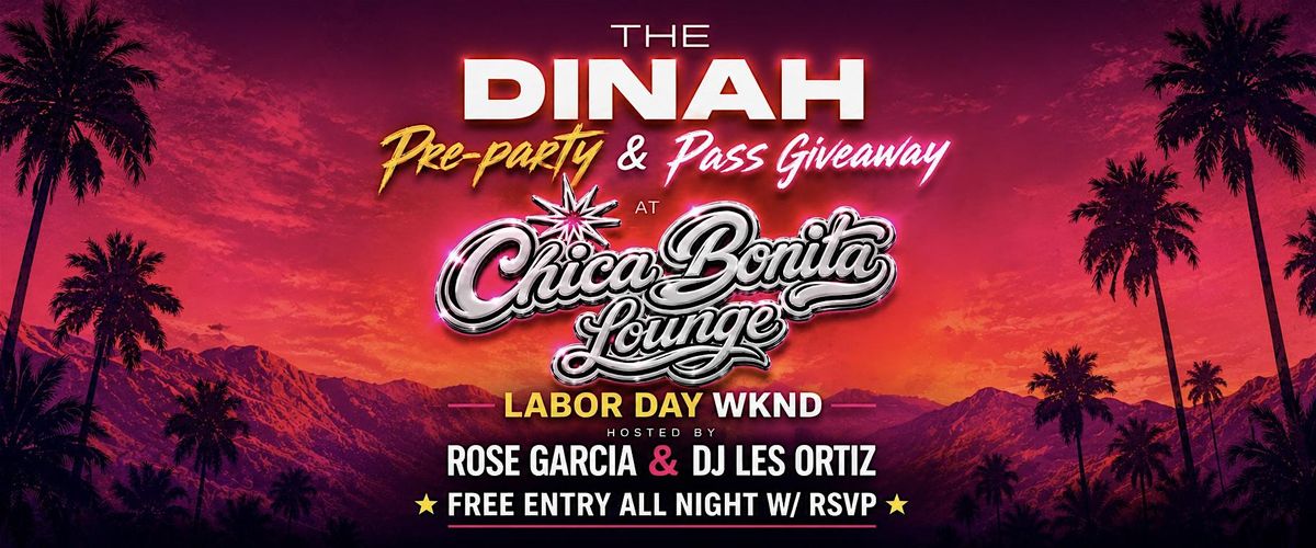 THE DINAH PRE-PARTY at Chica Bonita Lounge • LABOR DAY WKND w/ ROSE GARCIA flyer