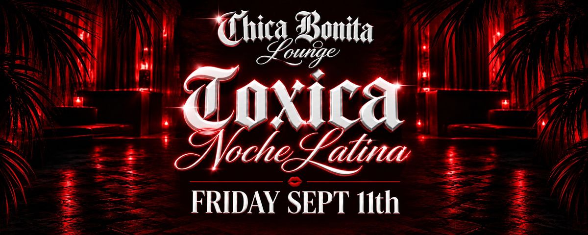 TOXICA NOCHE LATINA • FRIDAY at Chica Bonita Lounge flyer