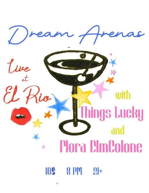 Dream Arenas, Things Lucky, and Flora Elmclone ($10 Cover) flyer
