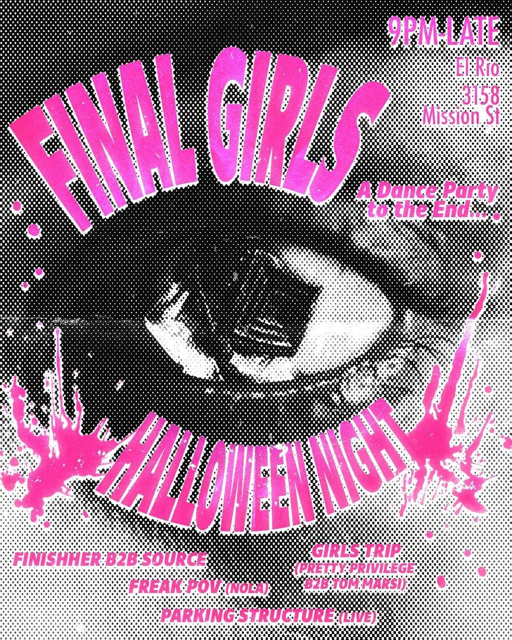 Final Girls Halloween Night with Finishher b2b Source, Freak POV, Parking Structure, and Girls Trip ($10 Cover) flyer