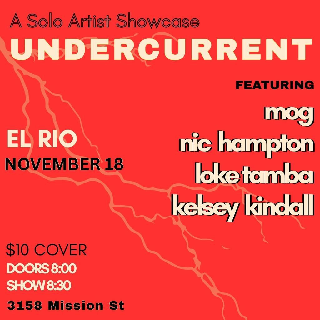 Undercurrent: A Solo Artist Showcase Featuring Mog, Nic Hampton, Loke Tamba, and Kelsey Kindall ($10 Cover) flyer