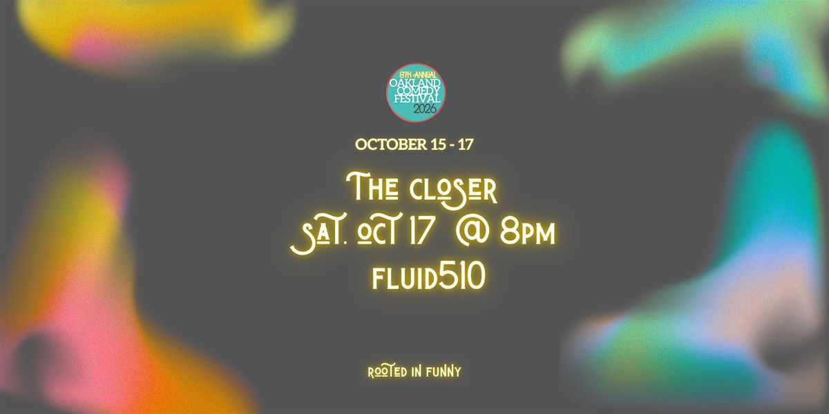The Closer @ Oakland Comedy Festival flyer
