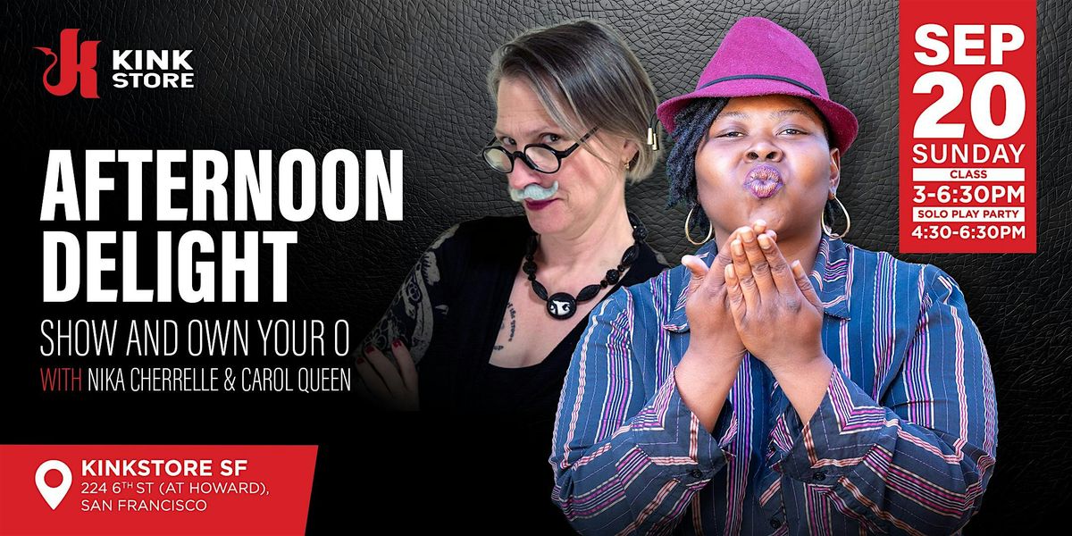 Afternoon Delight: Show & Own Your "O" + Solo Play Party with Nika & Carol flyer