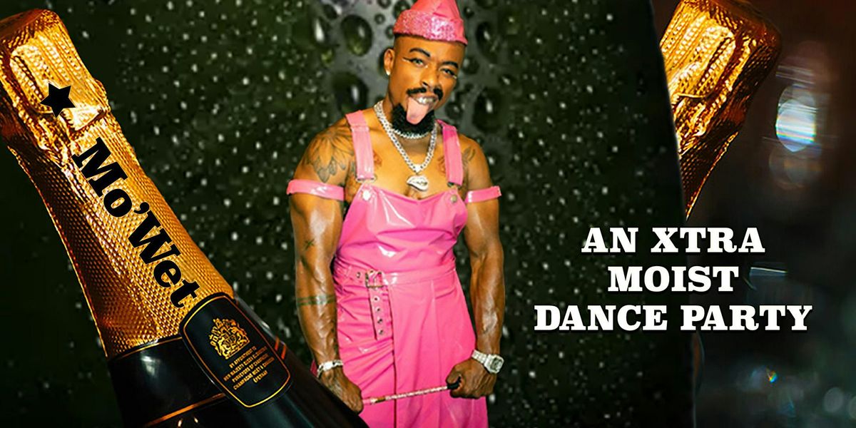 Mo’Wet - An Xtra Moist Dance Party! flyer
