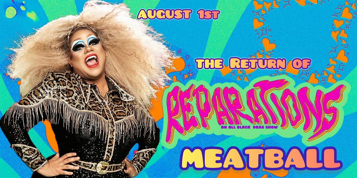 Reparations w/ MEATBALL : We’re BLACK! flyer