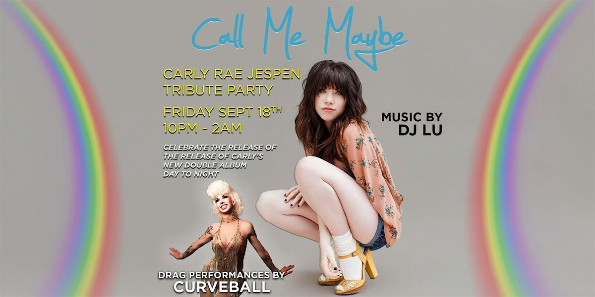 CALL ME MAYBE!   A Carly Rae Jepsen Tribute Party! flyer