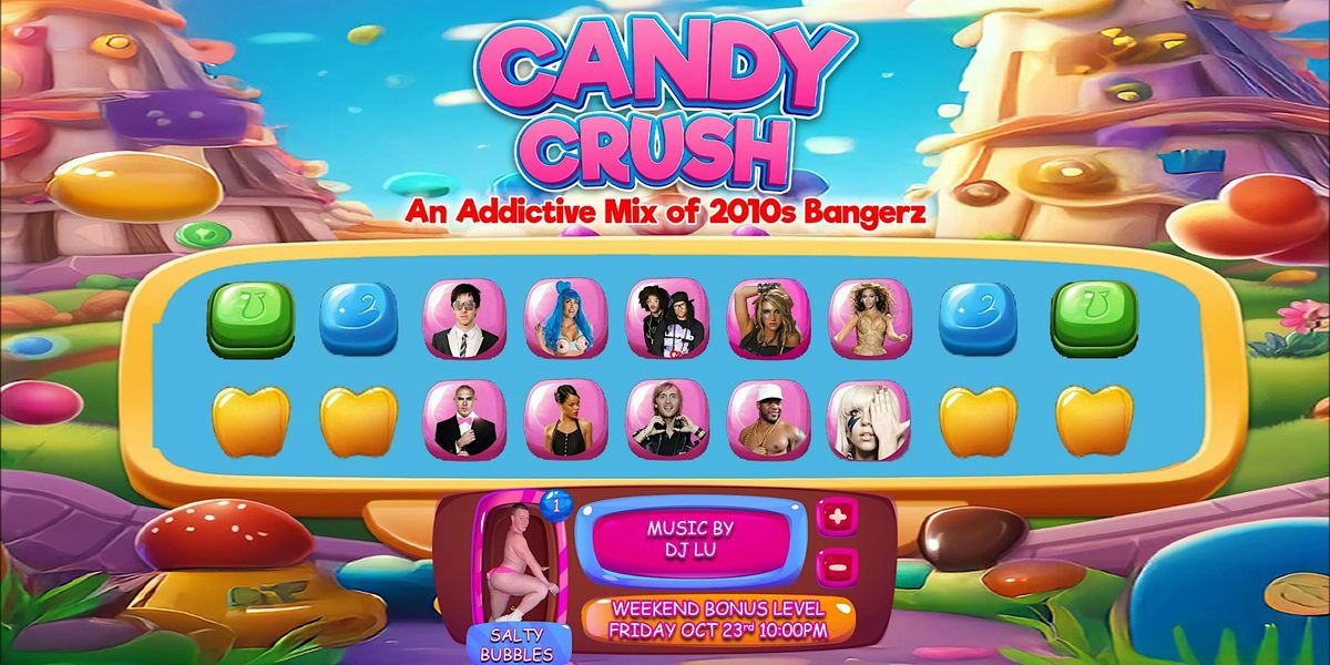 CANDY CRUSH! – The 2010s Throwback Party! FREE WITH RSVP! flyer