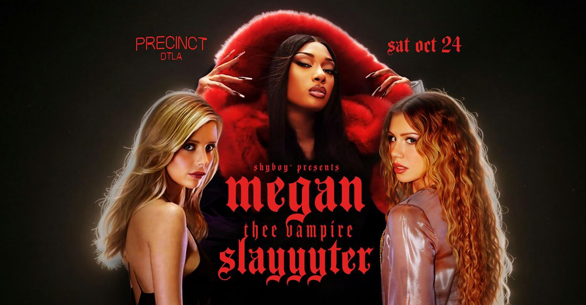 ShyBoy® presents MEGAN THEE VAMPIRE SLAYYYTER @ Precinct DTLA flyer