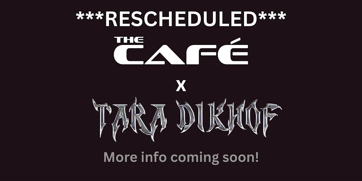 ***RESCHEDULED** The Café x DJ Tara Dikhof flyer