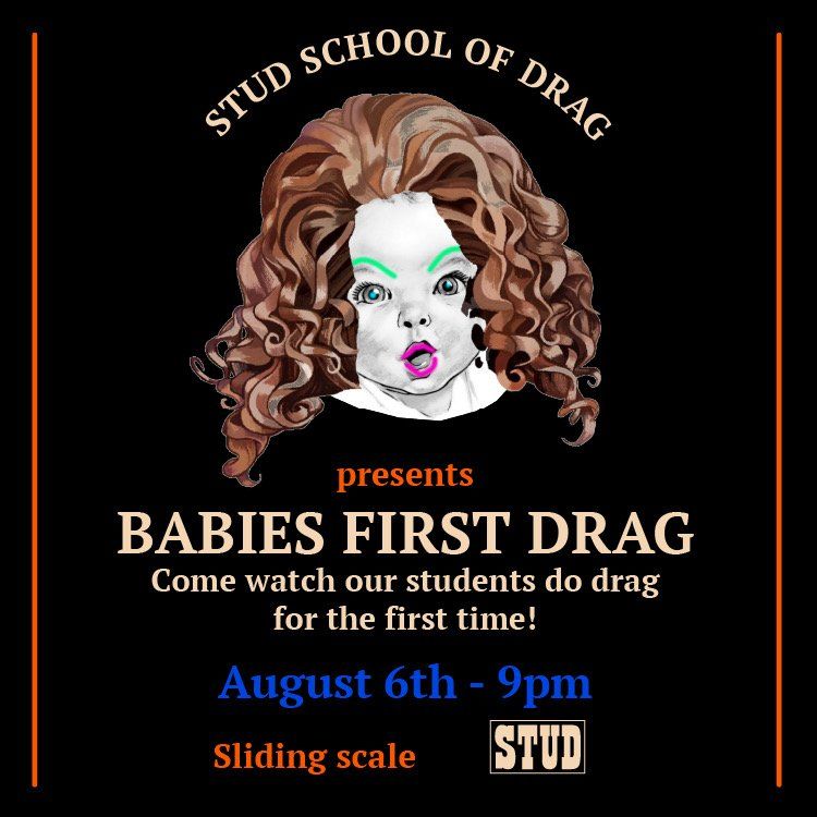 STUD SCHOOL OF DRAG SHOWCASE: BABIES FIRST DRAG flyer