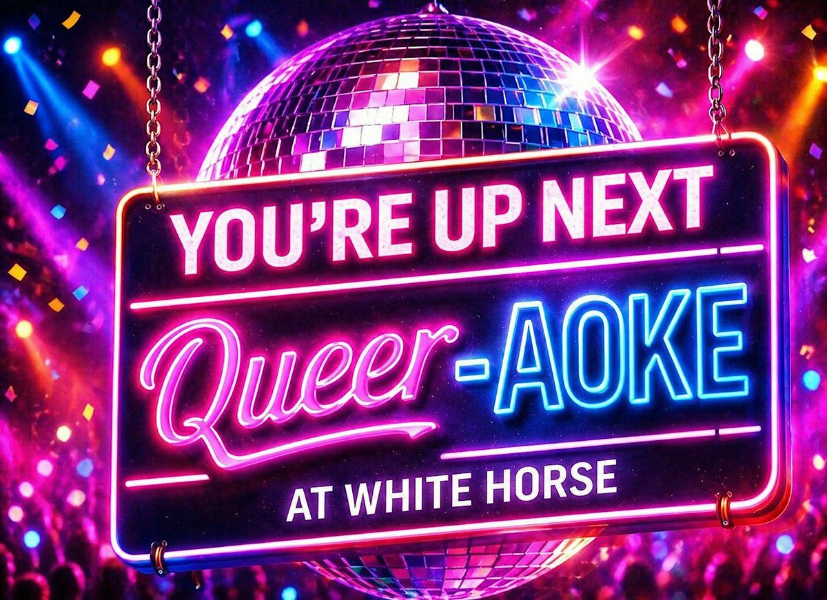 Queer-aoke every Tue & Thu at White Horse Bar - 8pm flyer