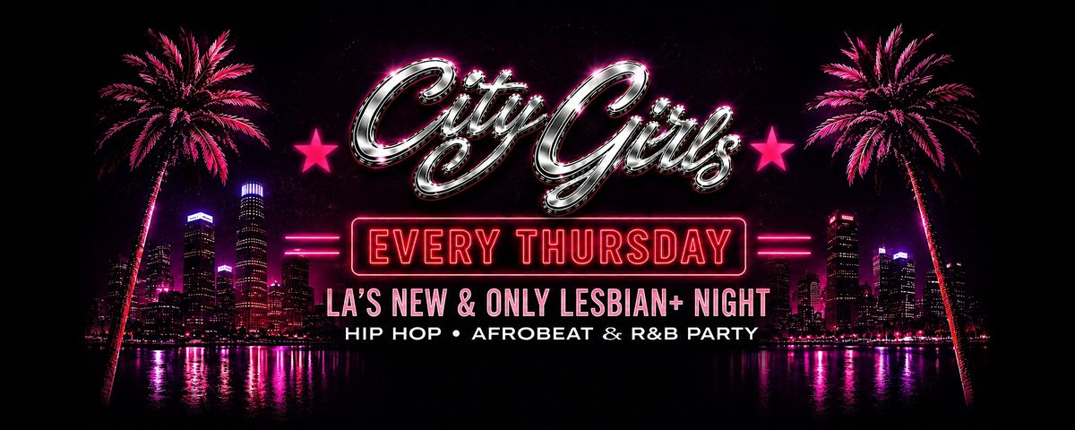 THURSDAYS • “CITY GIRLS”  Hip Hop • AfroBeats • R&B  at LA’s Lesbian Lounge flyer