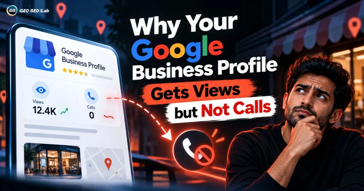 Why Your Google Business Profile Gets Views but Not Calls