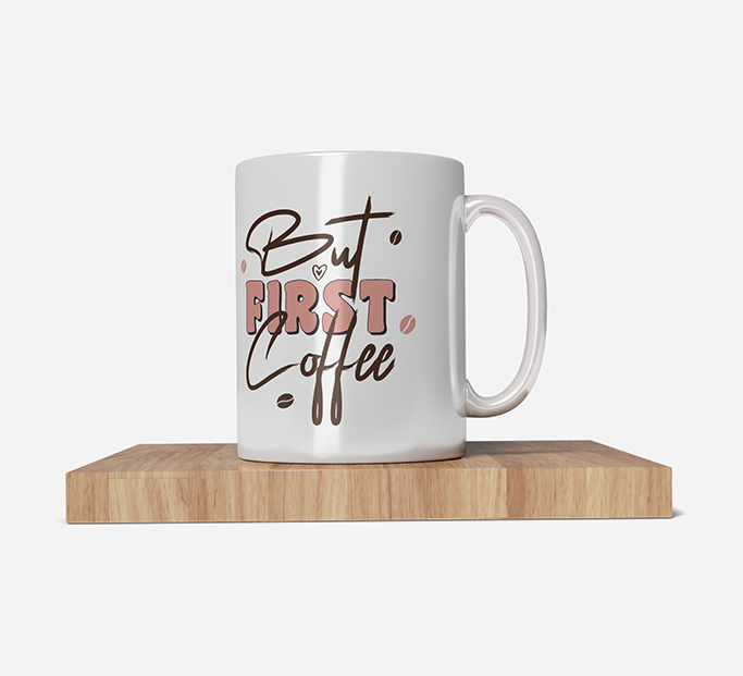 Mug designed with text 'But First Coffee'