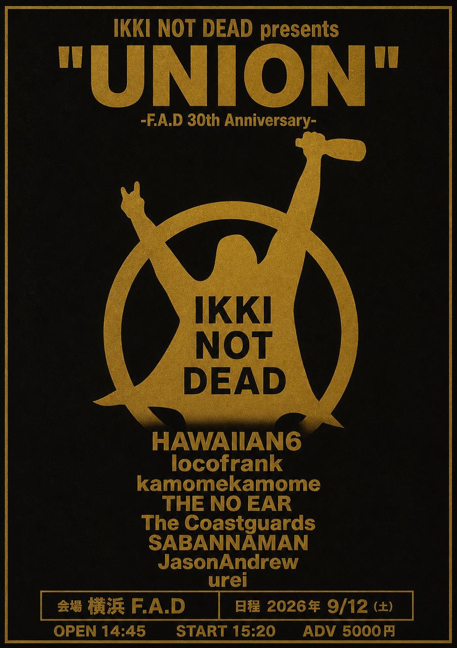 IKKI NOT DEAD presents “UNION”- F.A.D 30th Anniversary - 写真 1