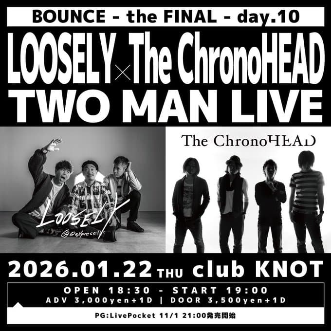 BOUNCE - the FINAL - day.10 LOOSELY × The ChronoHEAD TWO MAN LIVE 写真 1
