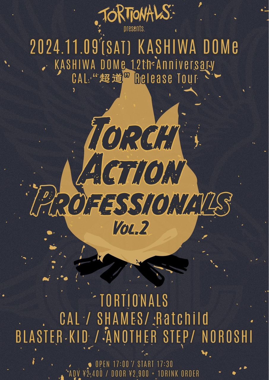 TORTIONALS pre. “Torch Action Professionals Vol.2” 柏DOMe 12周年記念 CAL “超道” Release Tour 写真 1