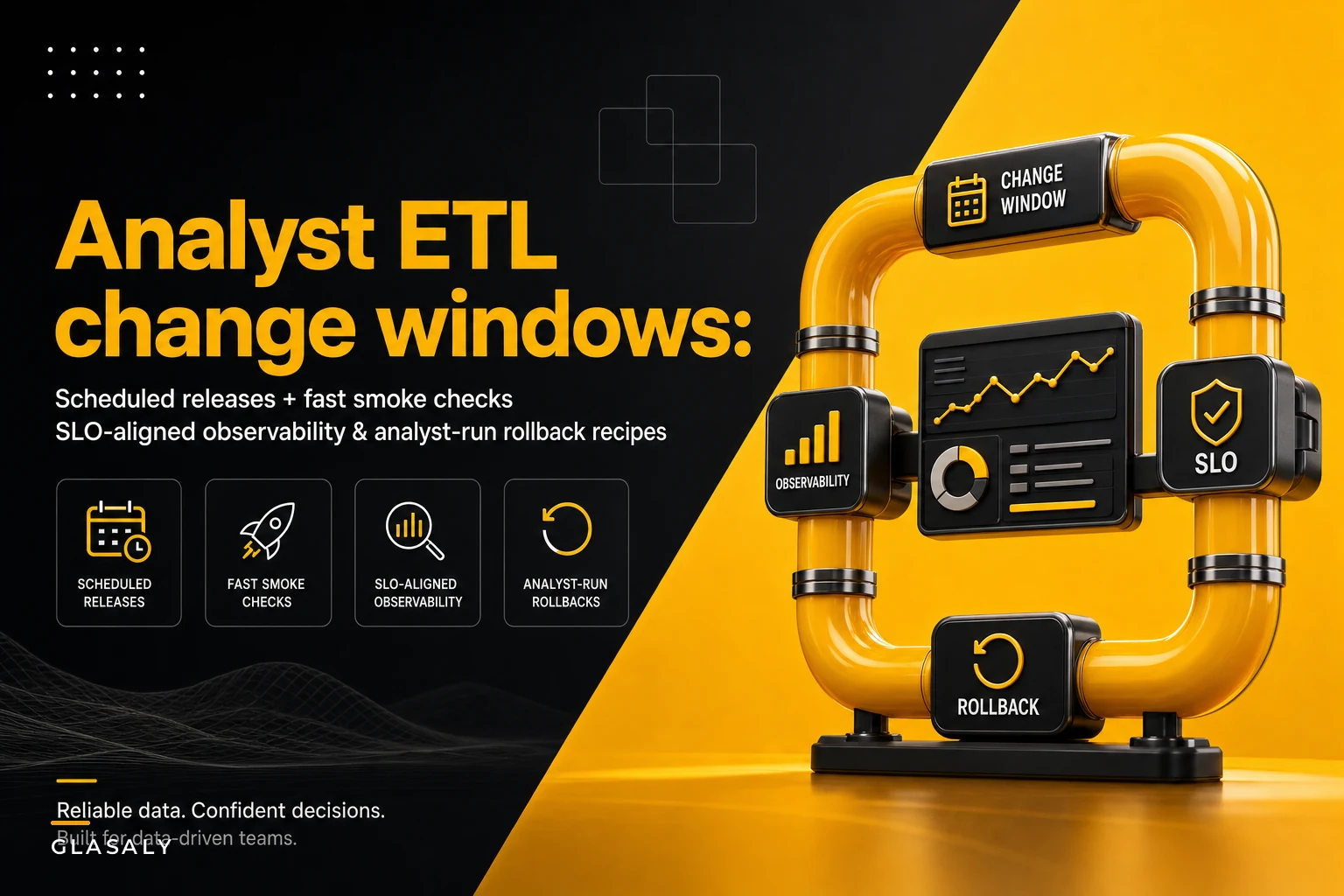 Analyst ETL change windows: scheduled releases, fast smoke checks and rollback recipes analysts can run