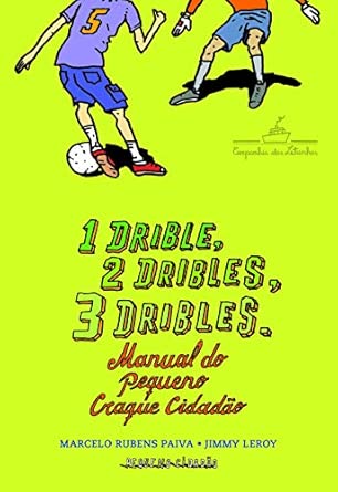 1 drible, 2 dribles, 3 dribles: manual do pequeno craque cidadão