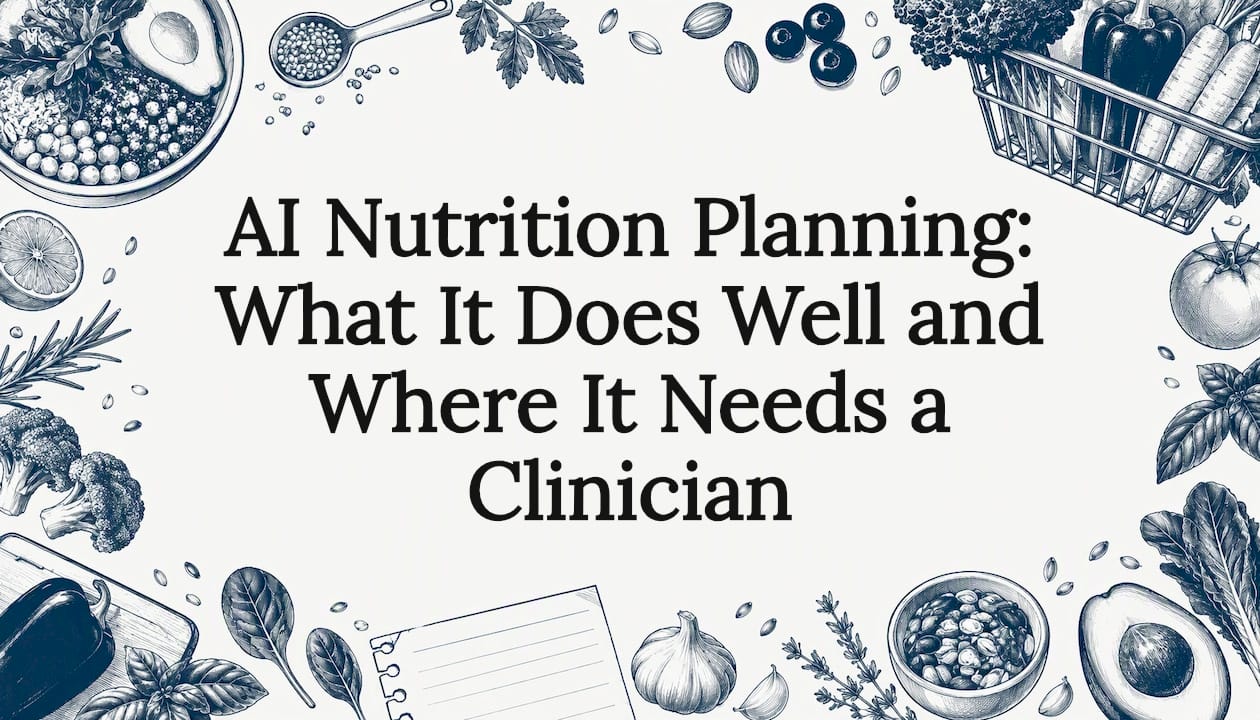 AI Nutrition Planning: What It Does Well and Where It Needs a Clinician