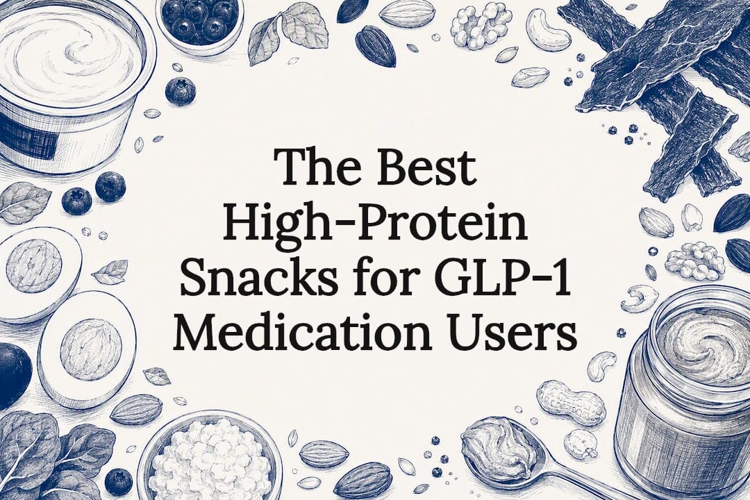 The Best High-Protein Snacks for GLP-1 Medication Users
