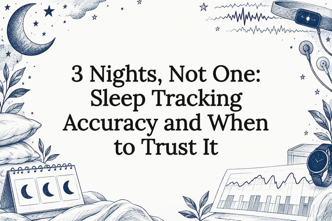 3 Nights, Not One: Sleep Tracking Accuracy and When to Trust It