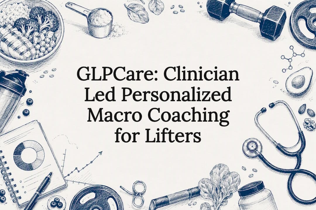 GLPCare: Clinician Led Personalized Macro Coaching for Lifters