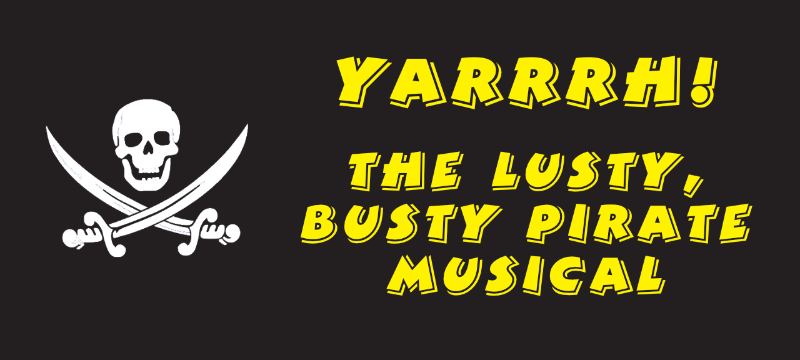 YARRRH! The Lusty, Busty Pirate Musical