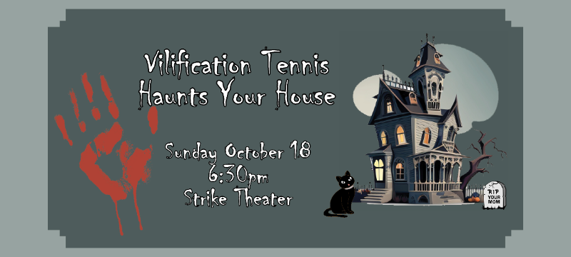 Vilification Tennis Haunts Your House