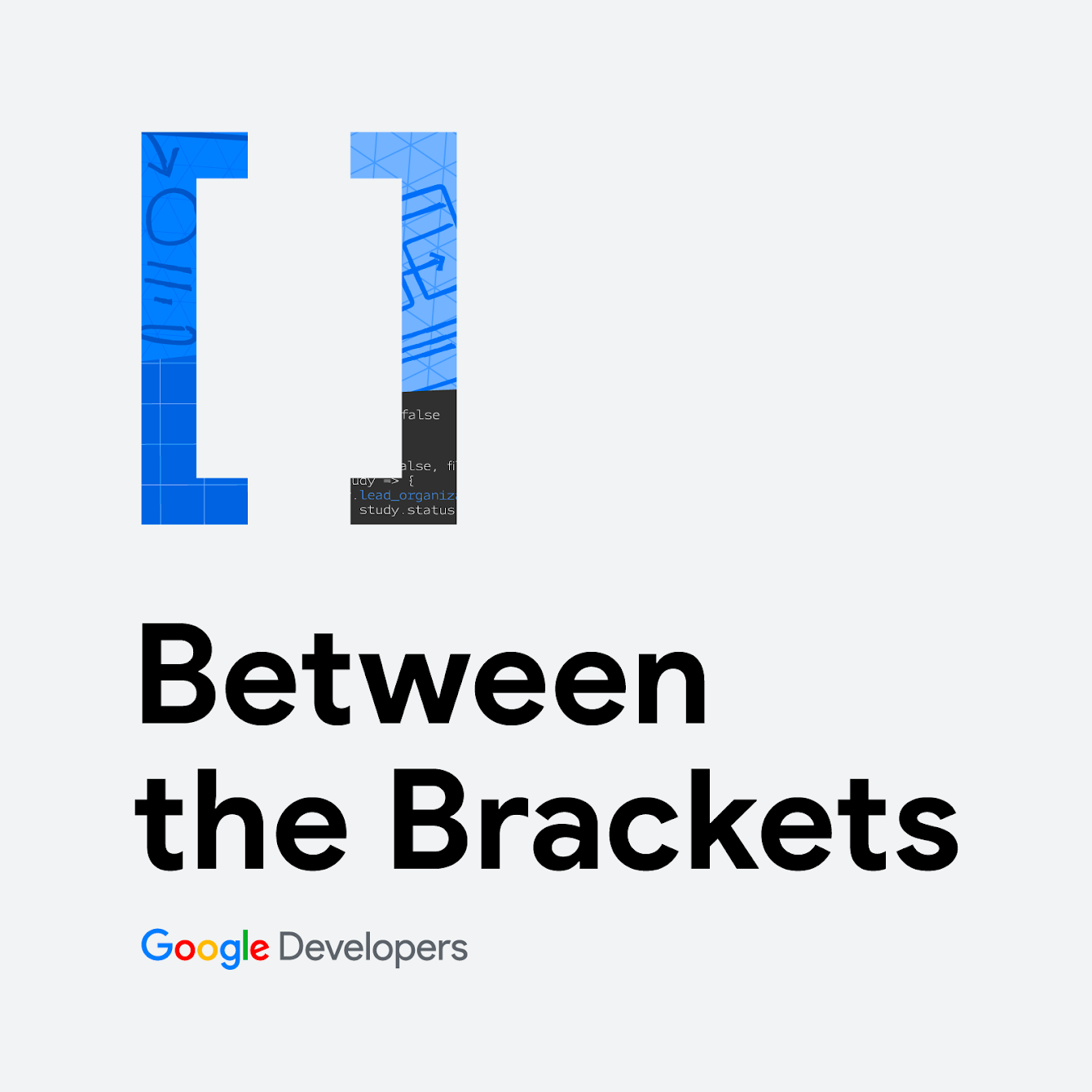 An image with grey background and the text Between the Brackets with the logo of Google Developers below