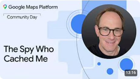Google Maps Platform Community Day NYC | The Spy Who Cached Me