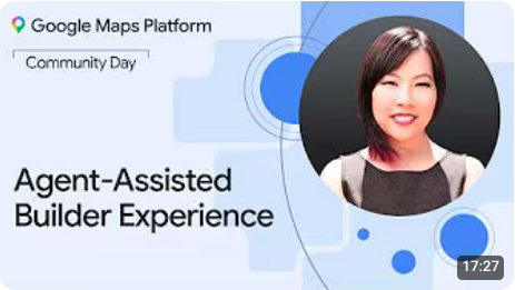 Google Maps Platform Community Day NYC | Agent-Assisted Builder Experience