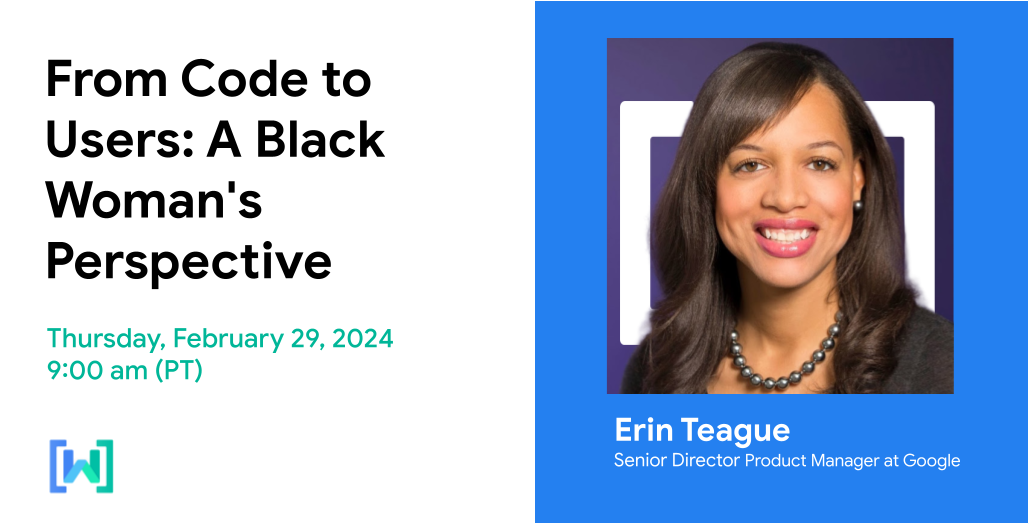 Un banner con el texto “From Code to Users: A Black Woman&#39;s Perspective” del jueves 29 de febrero de 2024 a las 9 a.m. (PT) en el lado izquierdo. A la derecha, hay una foto de Erin, una mujer afrodescendiente que sonríe a la cámara con su título en la parte inferior.