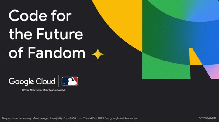 Una imagen abstracta colorida con el texto &quot;Code for the Future of Fandom&quot; en letras grandes y en negrita. Debajo, se muestra el texto &quot;Google Cloud&quot;, junto con el logotipo de Major League Baseball y la frase &quot;Socio oficial de IA de Major League Baseball&quot;. El texto más pequeño que aparece en la parte inferior dice &quot;No requiere una compra. Debes ser mayor de edad. Finaliza el 4 de febrero de 2025 a las 5:00 p.m. (hora del este). Consulta goo.gle/mlbhackathon.