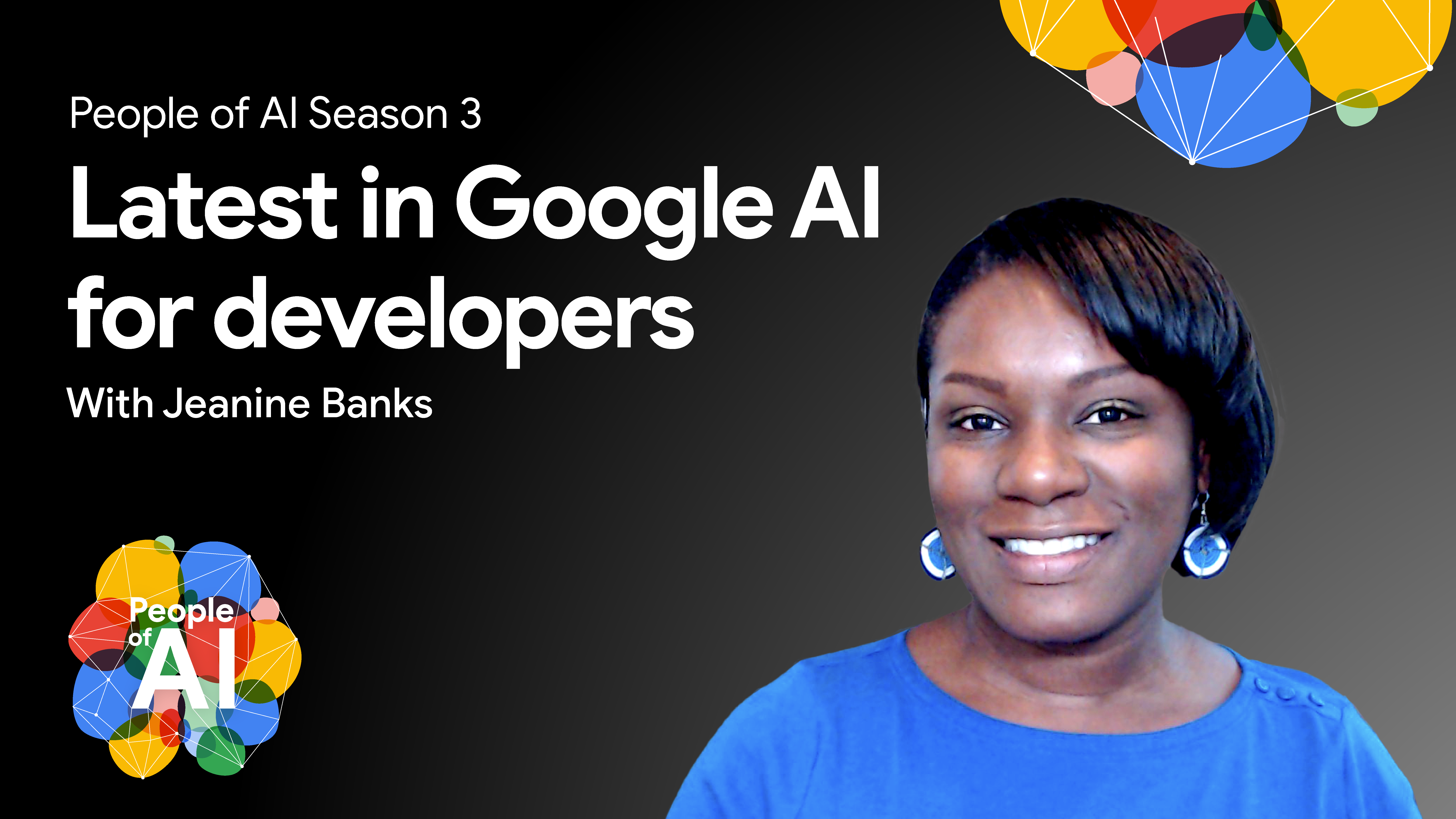 Foto Jeanine Banks mengenakan kemeja biru, berdiri di depan latar belakang gelap. Latar belakang menampilkan bentuk geometris berwarna-warni dan teks &#39;People of AI Season 3&#39;, &#39;Latest in Google AI for developers&#39;, dan &#39;With Jeanine Banks&#39;.