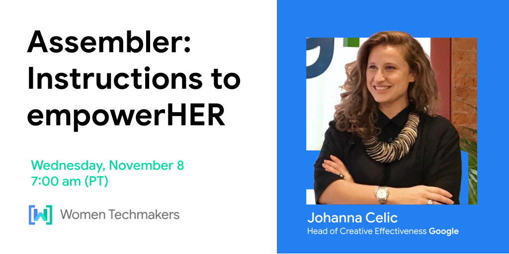 Banner do evento &quot;Assembler: Instructions to empowerHER&quot;, uma palestra de Johanna Calic, chefe de eficiência criativa do Google, no dia 8 de novembro, às 7h (horário do Pacífico).